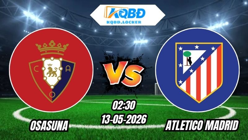 Soi Kèo Osasuna vs Atletico Madrid 02h30 - 13/05 – La Liga