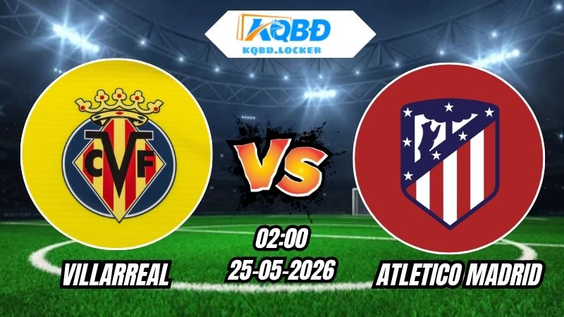Soi Kèo Villarreal vs Atletico Madrid 02h00 - 25/05/2026